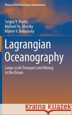 Lagrangian Oceanography: Large-Scale Transport and Mixing in the Ocean Prants, Sergey V. 9783319530215 Springer