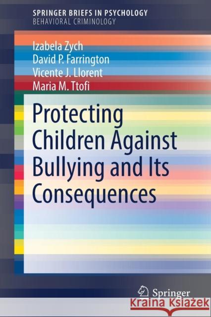 Protecting Children Against Bullying and Its Consequences Izabela Zych David P. Farrington Rosario Ortega-Ruiz 9783319530277