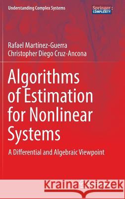 Algorithms of Estimation for Nonlinear Systems: A Differential and Algebraic Viewpoint Martínez-Guerra, Rafael 9783319530390