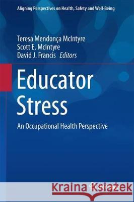 Educator Stress: An Occupational Health Perspective McIntyre, Teresa Mendonça 9783319530512 Springer
