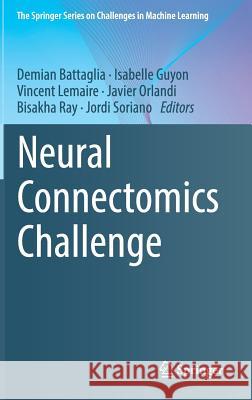 Neural Connectomics Challenge Demian Battaglia Isabelle Guyon Vincent Lemaire 9783319530697