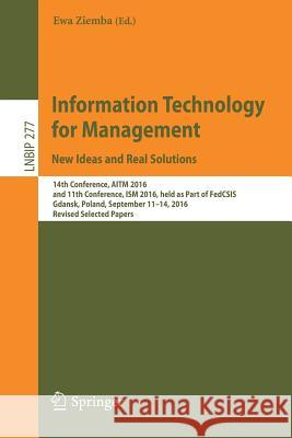 Information Technology for Management: New Ideas and Real Solutions: 14th Conference, Aitm 2016, and 11th Conference, Ism 2016, Held as Part of Fedcsi Ziemba, Ewa 9783319530758 Springer