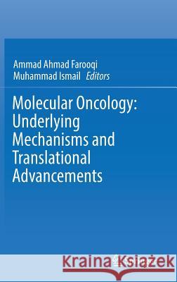 Molecular Oncology: Underlying Mechanisms and Translational Advancements Ammad Ahmad Farooqi Muhammad Ismail 9783319530819 Springer
