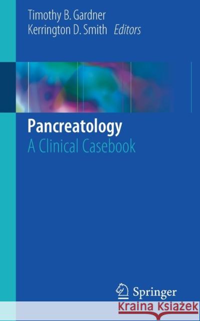 Pancreatology: A Clinical Casebook Gardner, Timothy B. 9783319530901