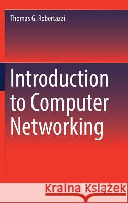 Introduction to Computer Networking Thomas G. Robertazzi 9783319531021 Springer