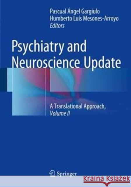 Psychiatry and Neuroscience Update - Vol. II: A Translational Approach Gargiulo, Pascual Ángel 9783319531250