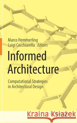 Informed Architecture: Computational Strategies in Architectural Design Hemmerling, Marco 9783319531342 Springer