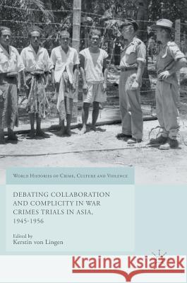 Debating Collaboration and Complicity in War Crimes Trials in Asia, 1945-1956 Kerstin Vo 9783319531403 Palgrave MacMillan