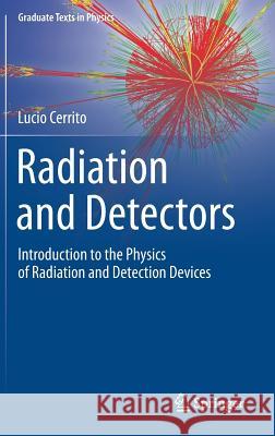 Radiation and Detectors: Introduction to the Physics of Radiation and Detection Devices Cerrito, Lucio 9783319531793 Springer