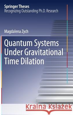 Quantum Systems Under Gravitational Time Dilation Zych, Magdalena 9783319531915 Springer