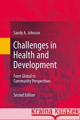 Challenges in Health and Development: From Global to Community Perspectives Johnson, Sandy A. 9783319532035 Springer