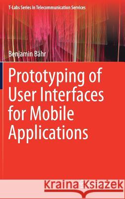 Prototyping of User Interfaces for Mobile Applications Benjamin Bahr 9783319532097