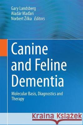 Canine and Feline Dementia: Molecular Basis, Diagnostics and Therapy Landsberg, Gary 9783319532189 Springer