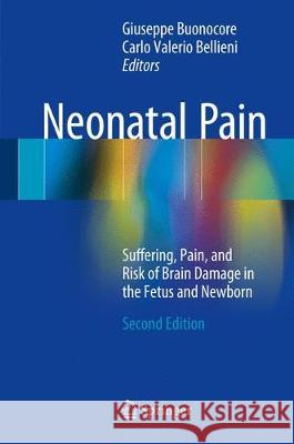 Neonatal Pain: Suffering, Pain, and Risk of Brain Damage in the Fetus and Newborn Buonocore, Giuseppe 9783319532301 Springer