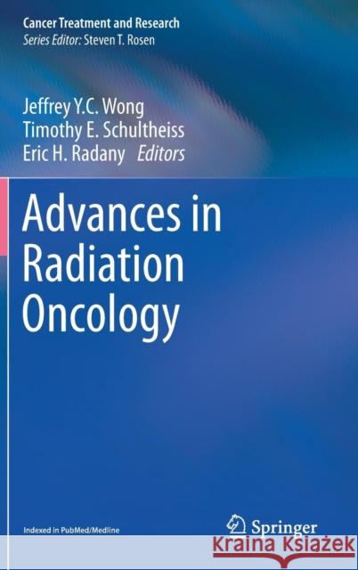 Advances in Radiation Oncology Jeffrey Wong Timothy Schultheiss Eric Radany 9783319532332 Springer