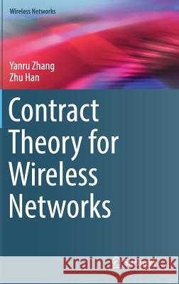 Contract Theory for Wireless Networks Yanru Zhang Zhu Han 9783319532875 Springer