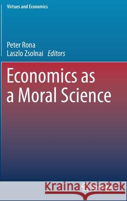 Economics as a Moral Science Peter Rona Laszlo Zsolnai 9783319532905