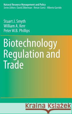 Biotechnology Regulation and Trade Stuart J. Smyth William Kerr Peter Phillips 9783319532936