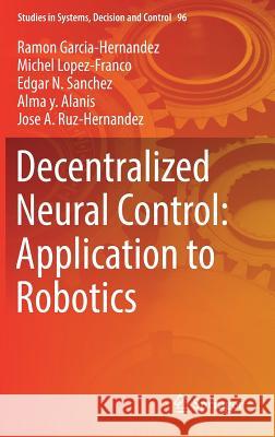 Decentralized Neural Control: Application to Robotics Ramon Garcia-Hernandez Michel Lopez-Franco Edgar N. Sanchez 9783319533117 Springer