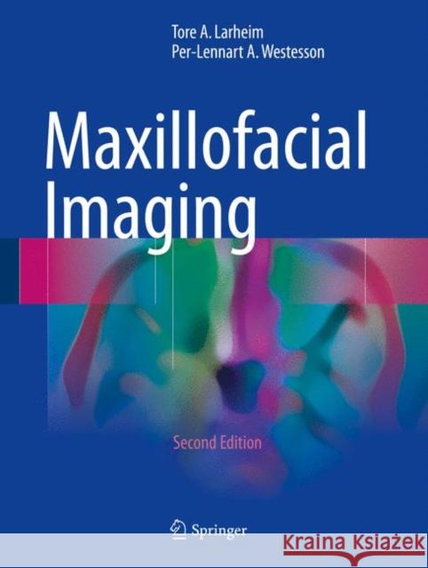Maxillofacial Imaging Tore A. Larheim Per-Lennart A. Westesson 9783319533179 Springer