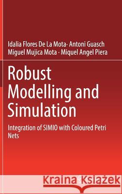 Robust Modelling and Simulation: Integration of Simio with Coloured Petri Nets De La Mota, Idalia Flores 9783319533209 Springer