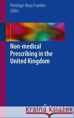 Non-Medical Prescribing in the United Kingdom Franklin, Penelope Mary 9783319533230