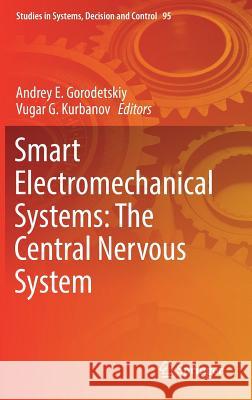 Smart Electromechanical Systems: The Central Nervous System Andrey E. Gorodetskiy Vugar G. Kurbanov 9783319533261 Springer