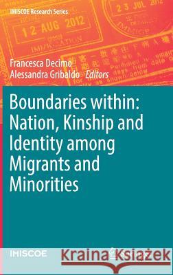 Boundaries Within: Nation, Kinship and Identity Among Migrants and Minorities Decimo, Francesca 9783319533292 Springer