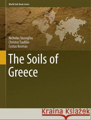 The Soils of Greece Nicholas Yassoglou Christos Tsadilas Costas Kosmas 9783319533322 Springer