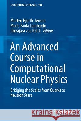 An Advanced Course in Computational Nuclear Physics: Bridging the Scales from Quarks to Neutron Stars Hjorth-Jensen, Morten 9783319533353 Springer