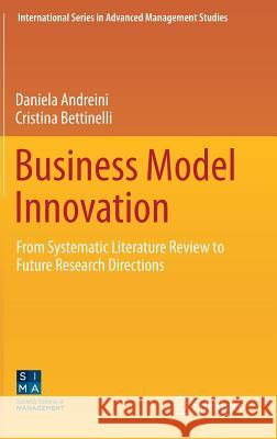 Business Model Innovation: From Systematic Literature Review to Future Research Directions Andreini, Daniela 9783319533506 Springer