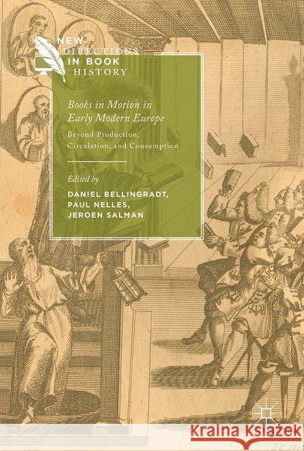 Books in Motion in Early Modern Europe: Beyond Production, Circulation and Consumption Bellingradt, Daniel 9783319533650 Palgrave MacMillan