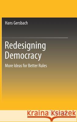 Redesigning Democracy: More Ideas for Better Rules Gersbach, Hans 9783319534046 Springer