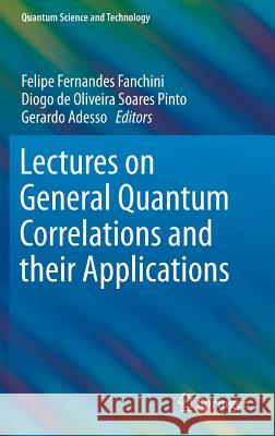 Lectures on General Quantum Correlations and Their Applications Fanchini, Felipe Fernandes 9783319534107 Springer