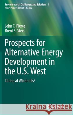 Prospects for Alternative Energy Development in the U.S. West: Tilting at Windmills? Pierce, John C. 9783319534138 Springer