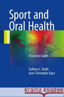 Sport and Oral Health: A Concise Guide Budd, Siobhan C. 9783319534220 Springer