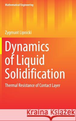 Dynamics of Liquid Solidification: Thermal Resistance of Contact Layer Lipnicki, Zygmunt 9783319534312 Springer