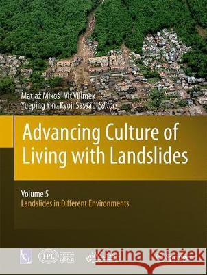 Advancing Culture of Living with Landslides: Volume 5 Landslides in Different Environments Mikos, Matjaz 9783319534824 Springer