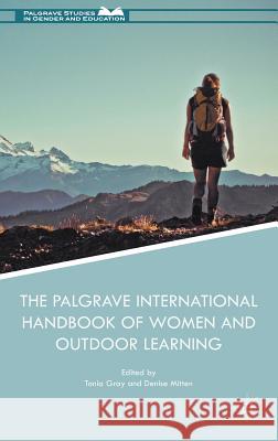 The Palgrave International Handbook of Women and Outdoor Learning Tonia Gray Denise Mitten 9783319535494