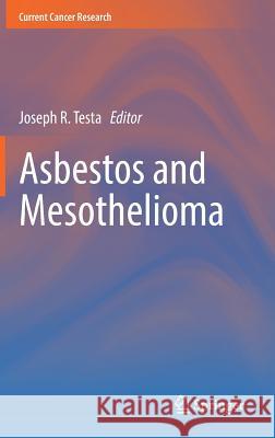 Asbestos and Mesothelioma Joseph R. Testa 9783319535586 Springer