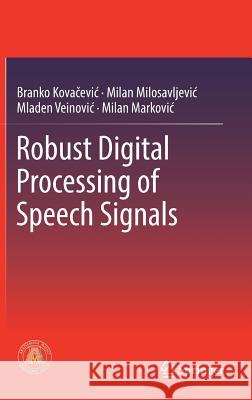 Robust Digital Processing of Speech Signals Branko Kovacevic Milan M. Milosavljevic Mladen Veinovi 9783319536118 Springer