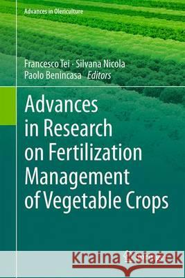 Advances in Research on Fertilization Management of Vegetable Crops Francesco Tei Silvana Nicola Paolo Benincasa 9783319536248 Springer