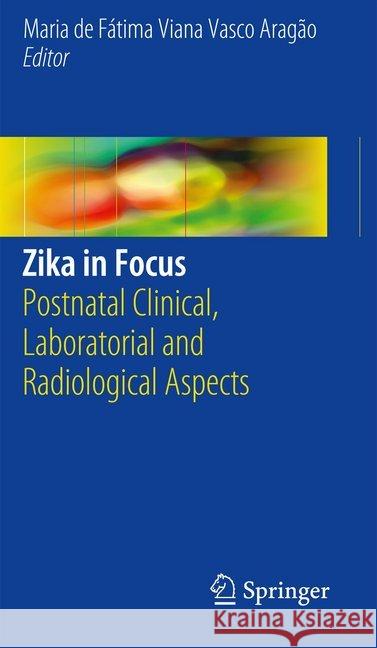 Zika in Focus: Postnatal Clinical, Laboratorial and Radiological Aspects Vasco Aragão, Maria de Fátima Viana 9783319536422 Springer