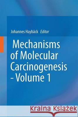Mechanisms of Molecular Carcinogenesis - Volume 1 Johannes Hayback 9783319536576 Springer