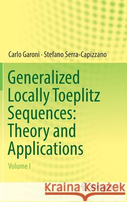 Generalized Locally Toeplitz Sequences: Theory and Applications: Volume I Garoni, Carlo 9783319536781 Springer