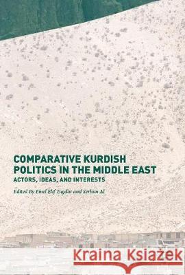 Comparative Kurdish Politics in the Middle East: Actors, Ideas, and Interests Tugdar, Emel Elif 9783319537146 Palgrave MacMillan