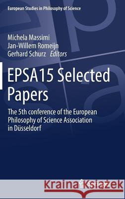 Epsa15 Selected Papers: The 5th Conference of the European Philosophy of Science Association in Düsseldorf Massimi, Michela 9783319537290
