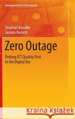 Zero Outage: Putting Ict Quality First in the Digital Era Kasulke, Stephan 9783319537382 Springer