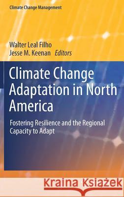 Climate Change Adaptation in North America: Fostering Resilience and the Regional Capacity to Adapt Leal Filho, Walter 9783319537412 Springer