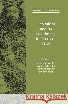 Capitalism and Its Legitimacy in Times of Crisis Steffen Schneider Henning Schmidtke Sebastian Haunss 9783319537641 Palgrave MacMillan